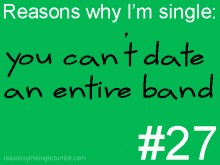 Reason why i'm single you can't date an entire band.jpg